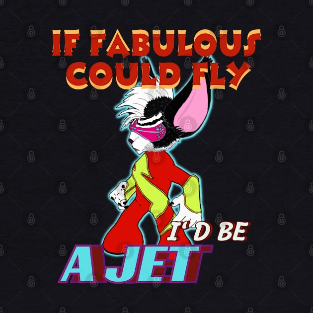 IF FABULOUS COULD FLY, I'D BE A JET by Taz Maz Design